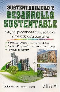Sustentabilidad y Desarrollo Sustentable. Origen, precisiones conceptuales y metodolog�a operativa