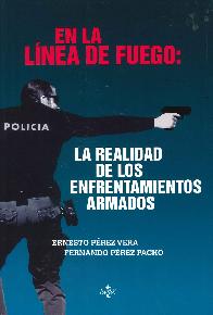 En la L�nea de Fuego : La realidad de los enfrentamientos armados