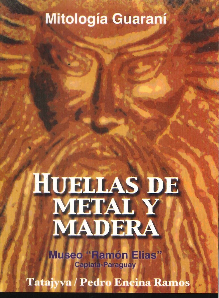 Huellas de metal y madera. Mitología Guaraní