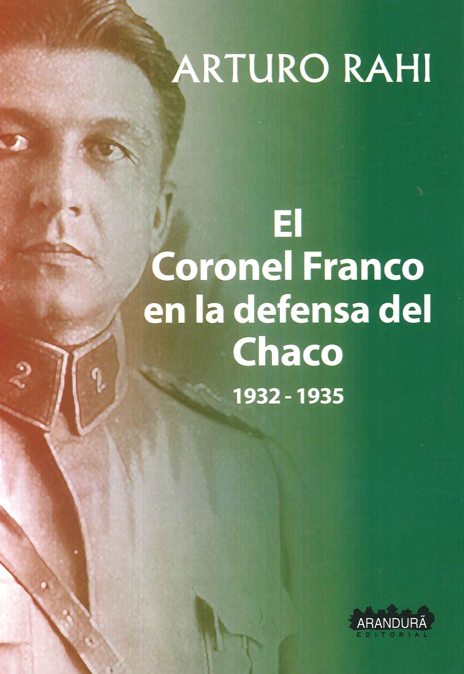 El Coronel Franco en la Defensa del Chaco 1932-1935 ARANDURA