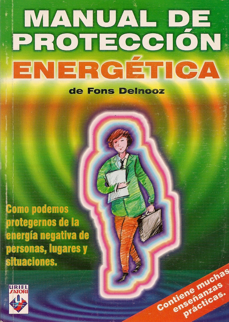 Manual de Proteccion Energetica Como protegernos de la energia negativa de personas, lugares y situ
