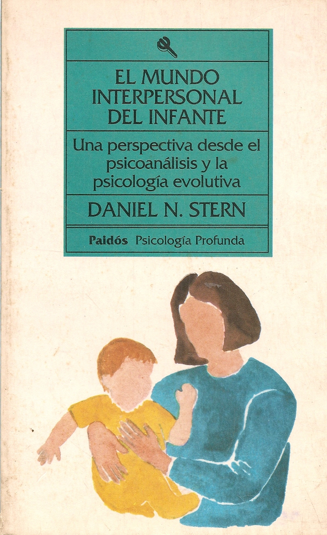 Mundo interpersonal del infante, El : una perspectiva desde el psicoanalisis y la psicologia evolut