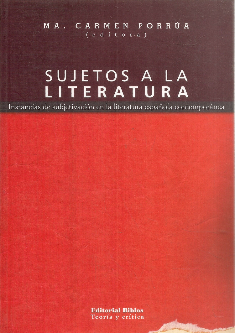 Sujetos a la Literatura Instancias de subjetivacion en la literratura española contemporanea