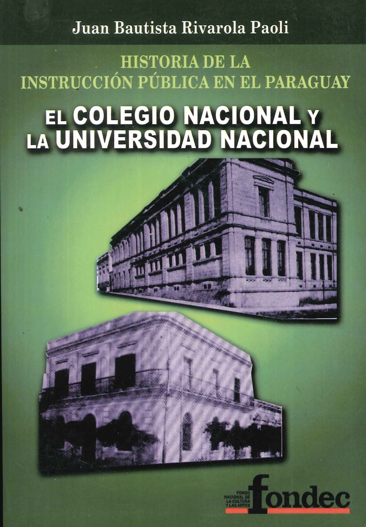 Historia de la Instrucci�n P�blica en el Paraguay El Colegio Nacional y la Universidad Nacional