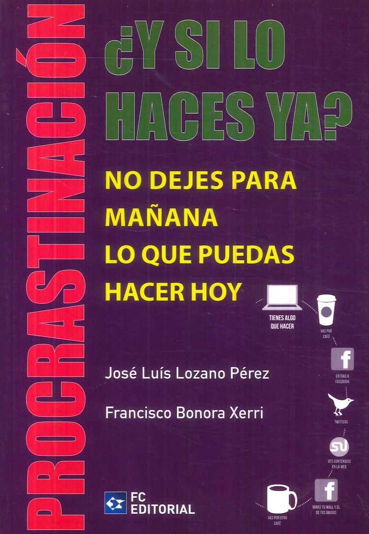 Y si lo haces ya? Procrastinacin. No dejes para maana lo que puedes hacer hoy