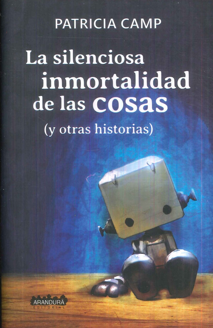 La Silenciosa Inmortalidad de las Cosas (y otras historias)
