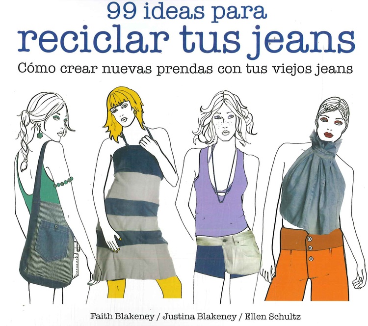 99 ideas para reciclar tus jeans. Cmo crear nuevas prendas con tus viejos jeans