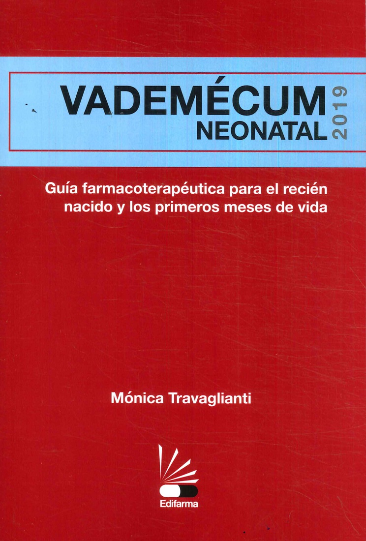 Vademecum neonatal 2019. Guia farmacoterapeutica para el recien nacido y los primeros meses de vida