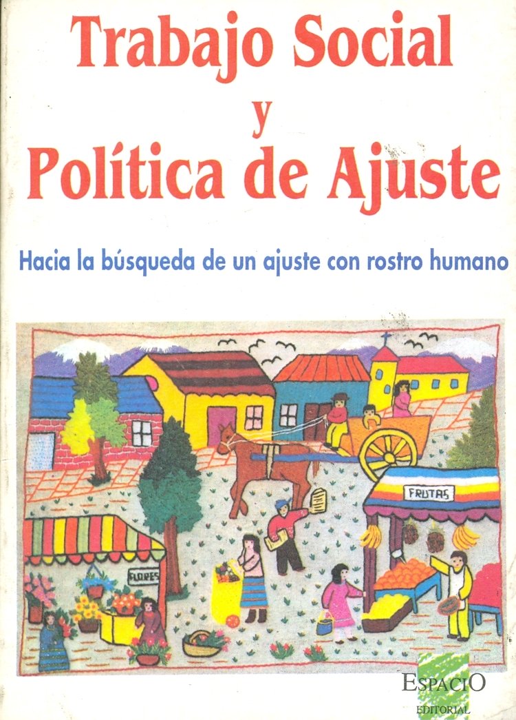 Trabajo social y pol�tica de ajuste : hacia la busqueda de un ajuste con rostro humano