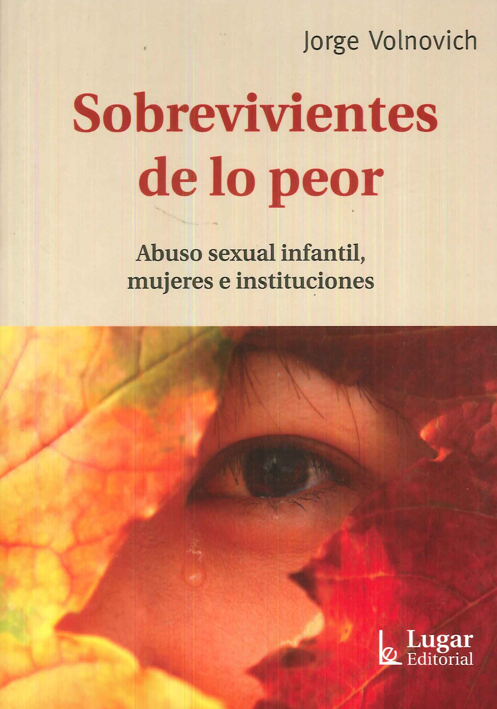 Sobrevivientes de lo peor. Abuso Sexual infantil, mujeres e instituciones
