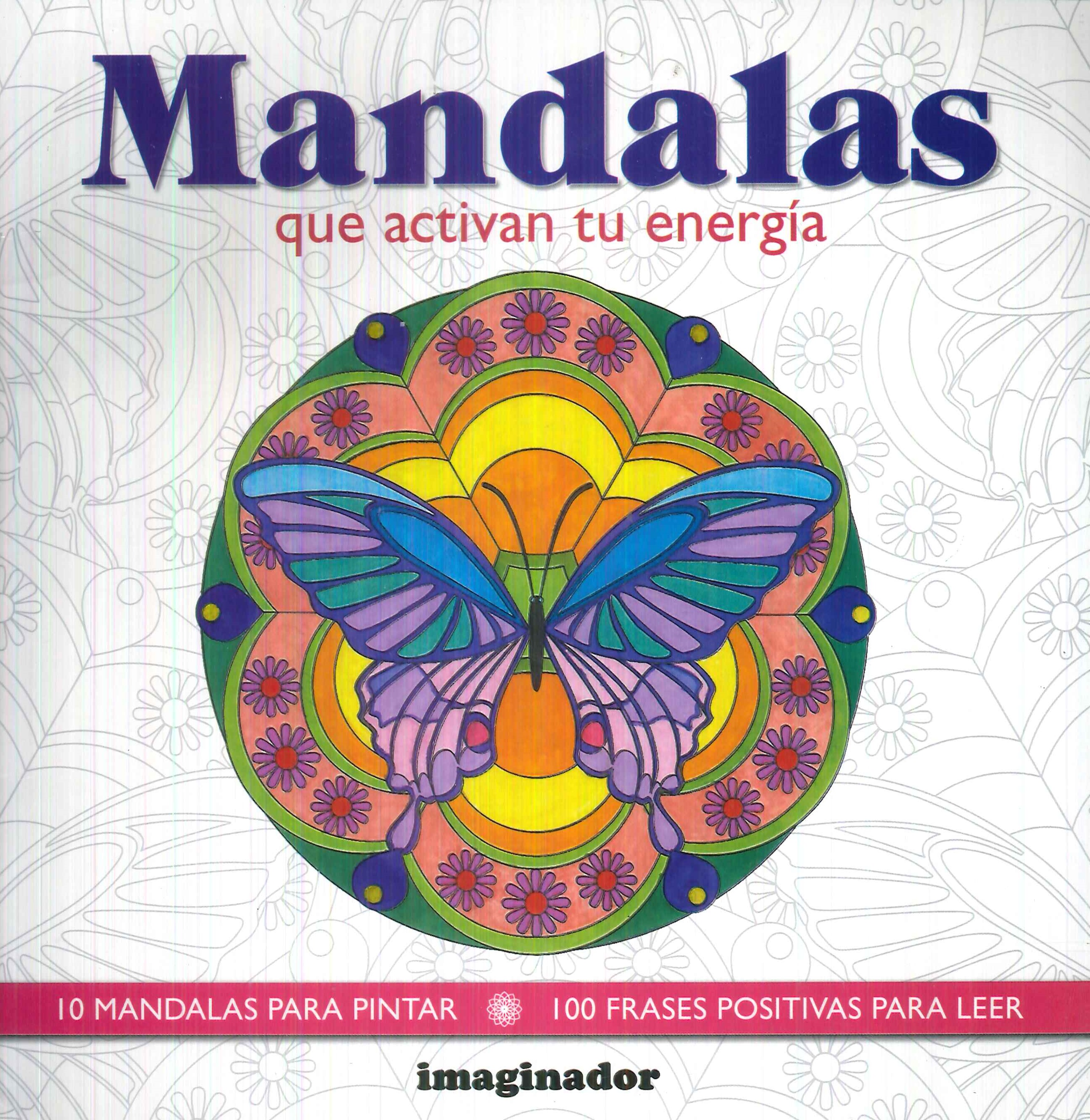 Mandalas que activan tu energa. 10 mandalas para pintar. 100 frases positivas para leer