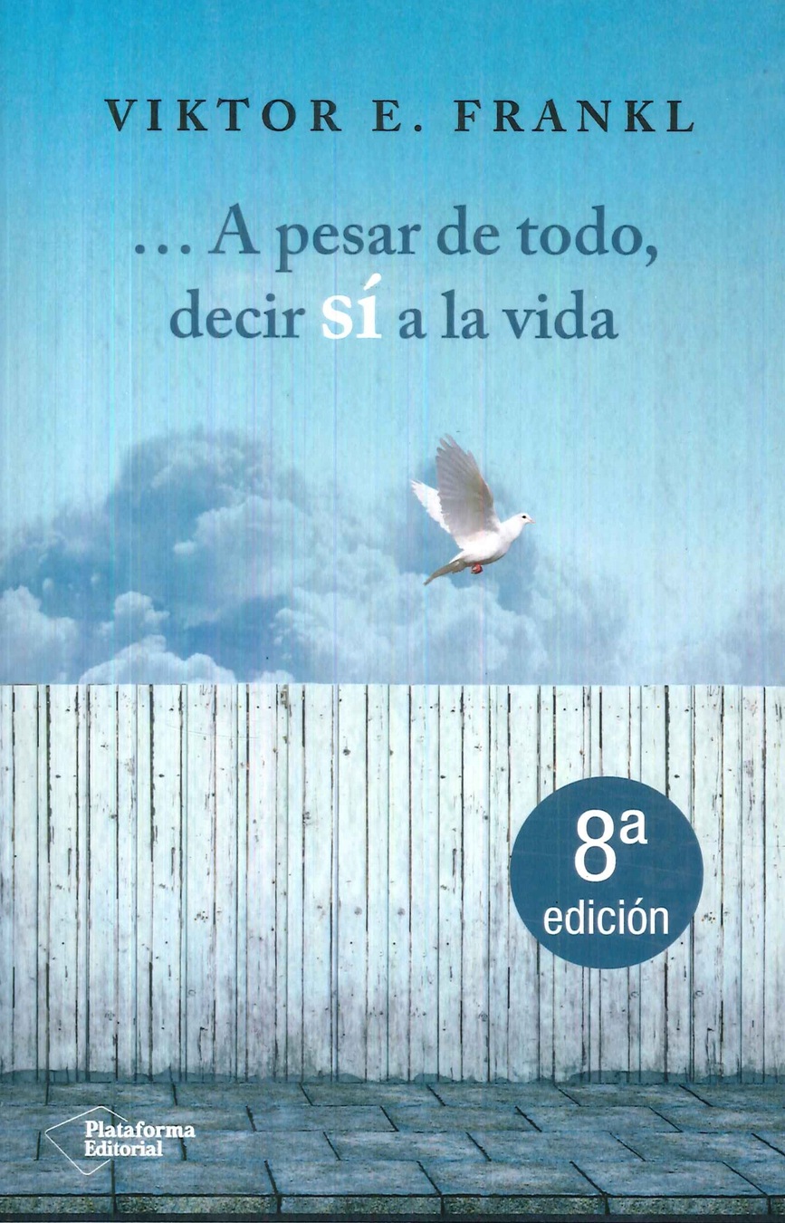 ... A pesar de todo, decir s a la vida