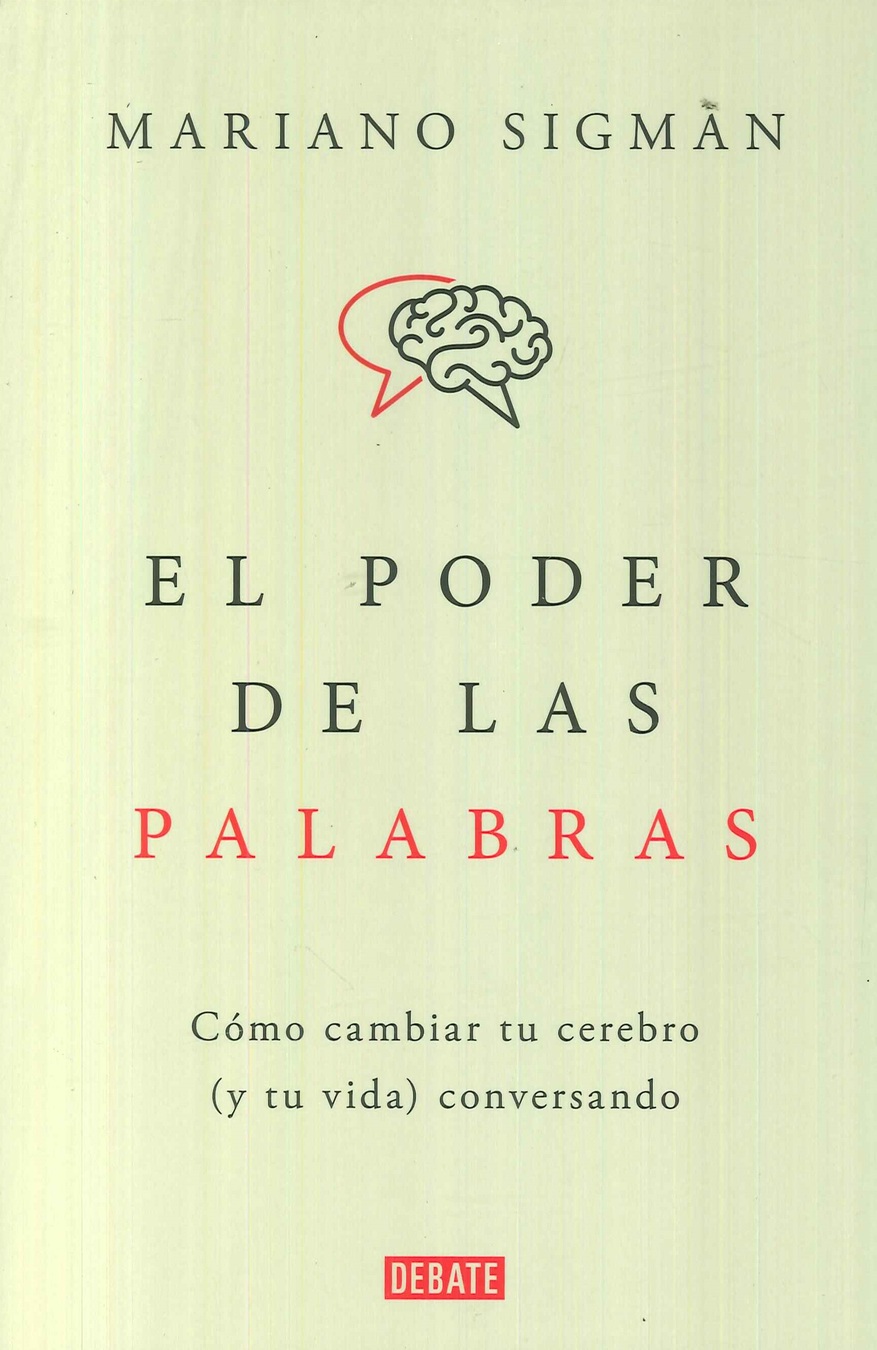 El poder de las palabras. Cmo cambiar tu cerebro (y tu vida) conversando