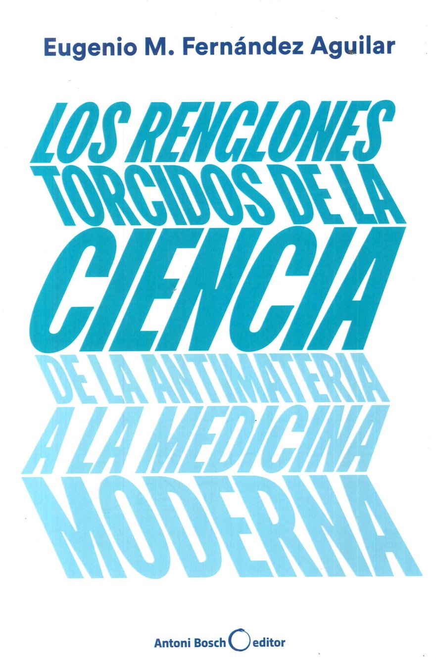 Los renglones torcidos de la ciencia de la antimateria a la medicina moderna