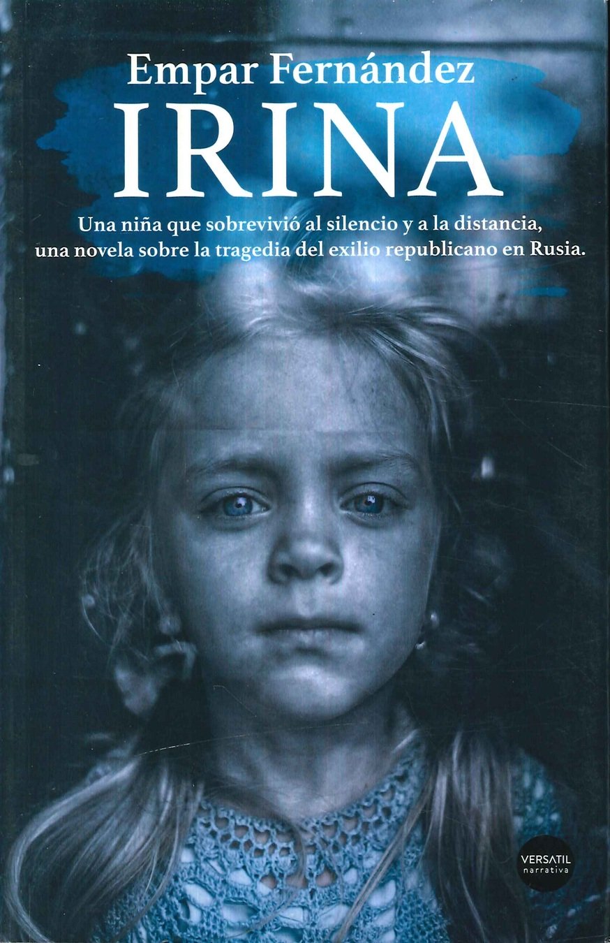 Irina. Una ni�a que sobrevivi� al silencio y a la distancia, una novela sobre la tragedia del exilio