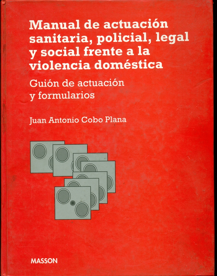 Manual de actuacion sanitaria, policial, legal y social frente a la violencia domestica