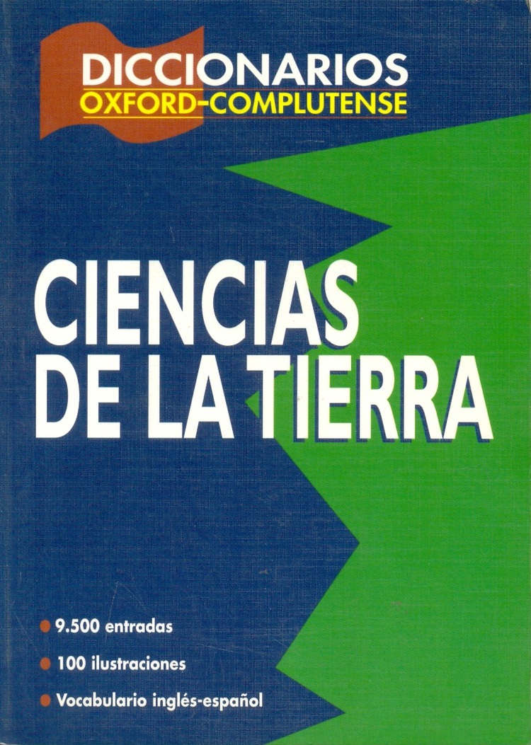 Diccionario Oxford Complutense Ciencias de la Tierra 9500 entradas, 100 ilustraciones, vocabulario