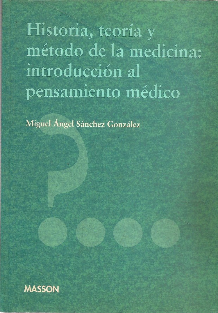Historia, teoria y pensamiento de la medicina : introduccion al pensamiento medico