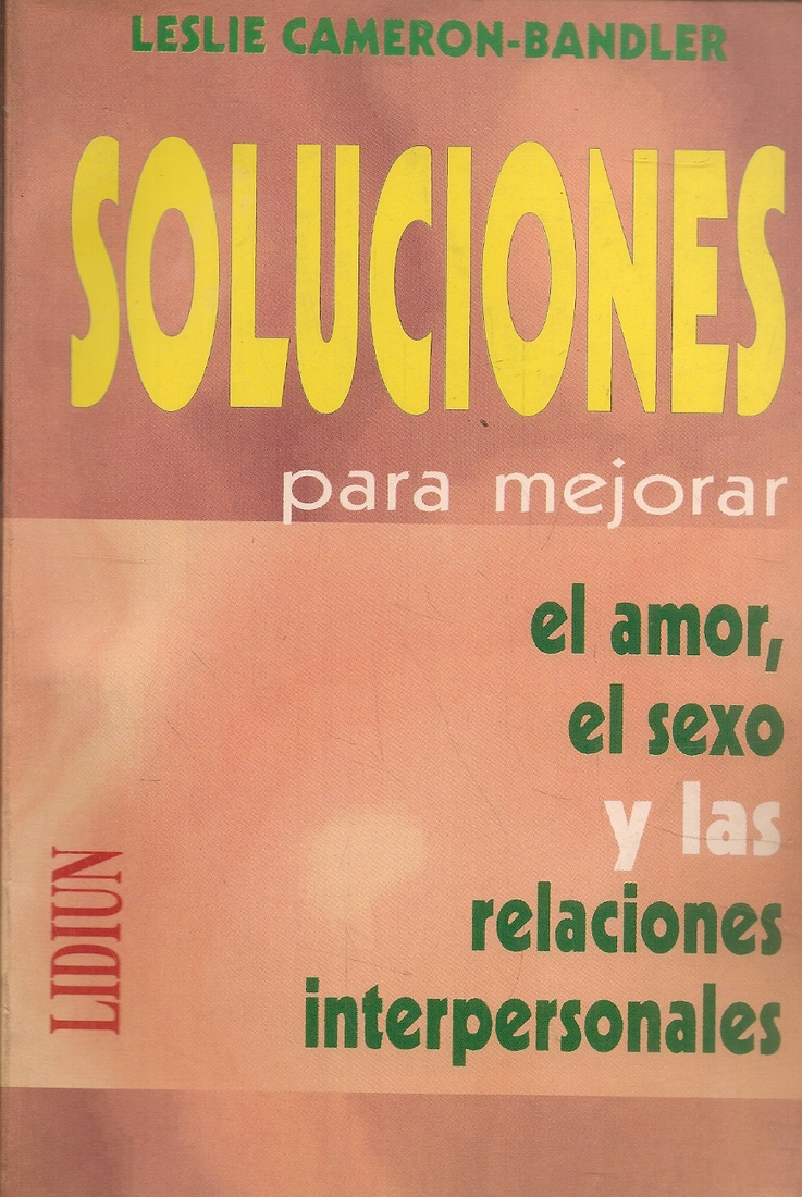 Soluciones : para mejorar el amor, el sexo y las relaciones interpersonales