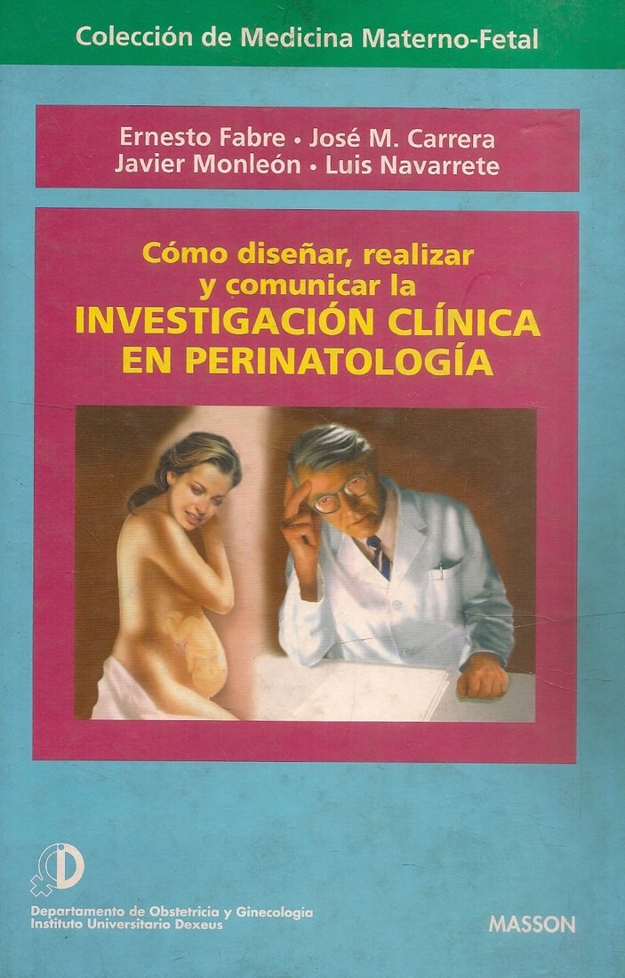 Investigacion clinica en perinatologia : como dise�ar, realizar y comunicar la investigacion clinic