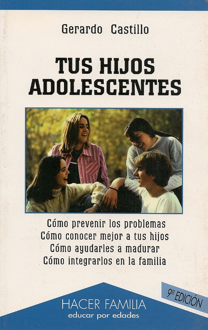 Tus hijos adolescentes. Como prevenir problemas, como conocer mejor a tus hijos, como ayudarles a m
