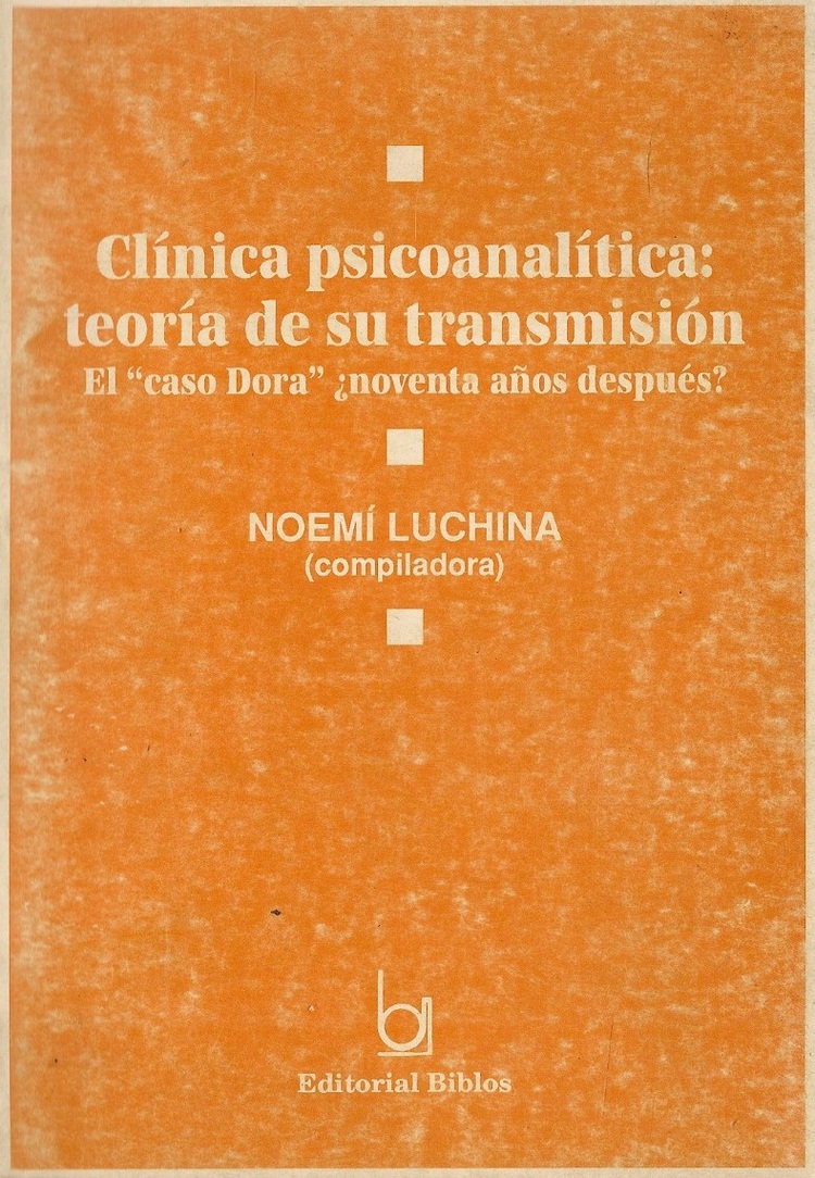 Clinica psicoanalitica : teoria de su transmision : el caso Dora noventa aos despues?