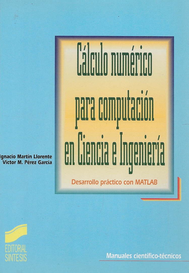 Calculo numerico para computacion en Ciencia e Ingenieria. Desarrollo practico con MATLAB