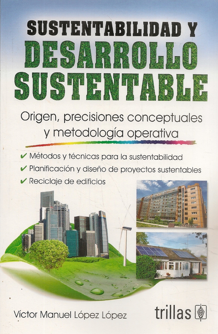 Sustentabilidad y Desarrollo Sustentable. Origen, precisiones conceptuales y metodologa operativa