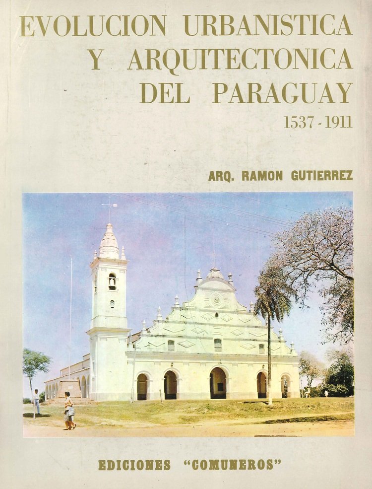 Evoluci�n Urban�stica y Arquitect�nica del Paraguay 1537 - 1911